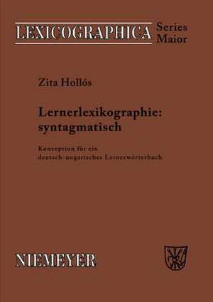 Lernerlexikographie: syntagmatisch: Konzeption für ein deutsch-ungarisches Lernerwörterbuch de Zita Hollós