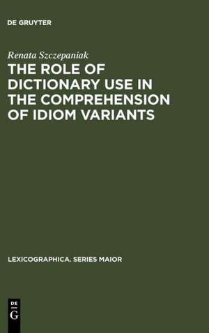 The Role of Dictionary Use in the Comprehension of Idiom Variants de Renata Szczepaniak