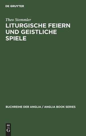 Liturgische Feiern und geistliche Spiele: Studien zu Erscheinungsformen des Dramatischen im Mittelalter de Theo Stemmler