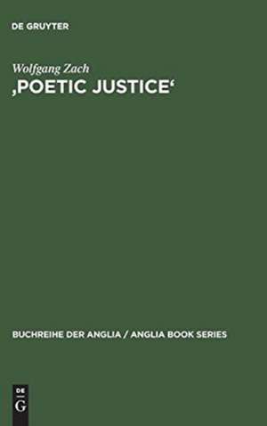 'Poetic Justice': Theorie und Geschichte einer literarischen Doktrin. Begriff - Idee - Komödienkonzeption de Wolfgang Zach