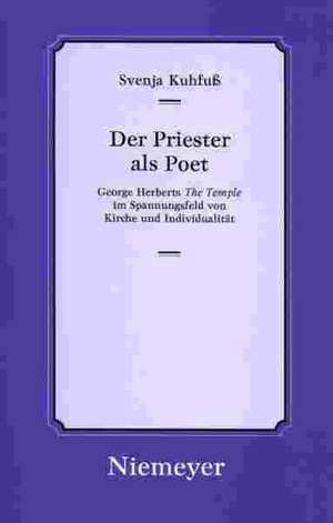 Der Priester als Poet: George Herberts »The Temple« im Spannungsfeld von Kirche und Individualität de Svenja Kuhfuß