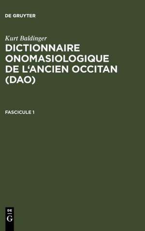 Kurt Baldinger: Dictionnaire onomasiologique de l'ancien occitan (DAO). Fascicule 1 de Inge Popelar