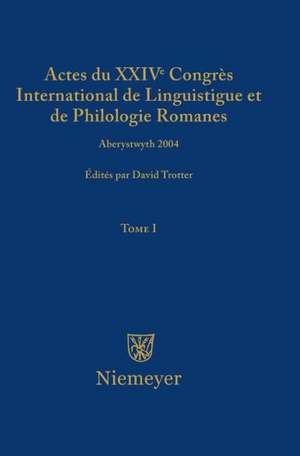 Actes du XXIV Congrès International de Linguistique et de Philologie Romanes. Tome I de David A. Trotter