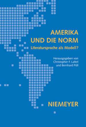 Amerika und die Norm: Literatursprache als Modell? de Christopher F. Laferl