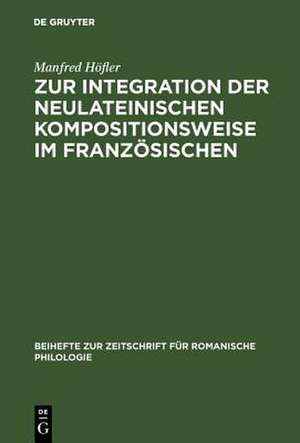 Zur Integration der neulateinischen Kompositionsweise im Französischen: dargestellt an den Bildungen auf -(o)manie, -(o)mane de Manfred Höfler