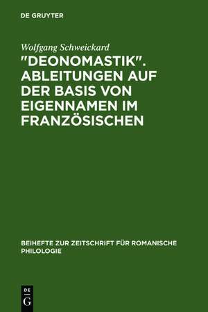 "Deonomastik". Ableitungen auf der Basis von Eigennamen im Französischen: Unter vergleichender Berücksichtigung des Italienischen, Rumänischen und Spanischen de Wolfgang Schweickard