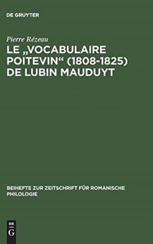 Le "Vocabulaire poitevin" (1808–1825) de Lubin Mauduyt: Édition critique d'après Poitiers, Bibl. mun., ms. 837 de Pierre Rézeau