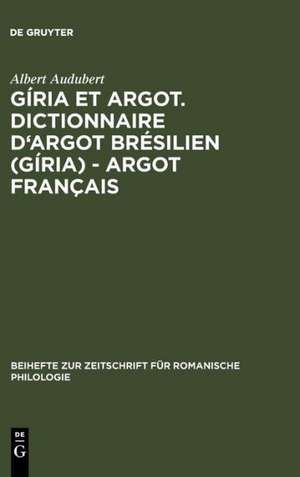 Gíria et Argot. Dictionnaire d'argot brésilien (gíria) - argot français: Plus particulièrement des villes de Sao Paulo et Rio de Janeiro dans les années 1960 et 1970 de Albert Audubert