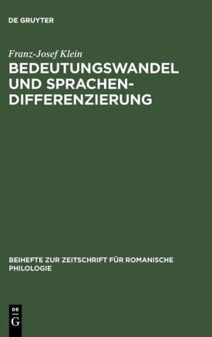 Bedeutungswandel und Sprachendifferenzierung: Die Entstehung der romanischen Sprachen aus wortsemantischer Sicht de Franz-Josef Klein