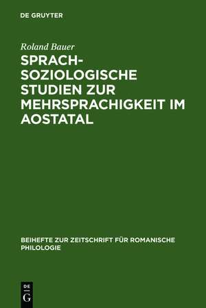 Sprachsoziologische Studien zur Mehrsprachigkeit im Aostatal: Mit besonderer Berücksichtigung der externen Sprachgeschichte de Roland Bauer