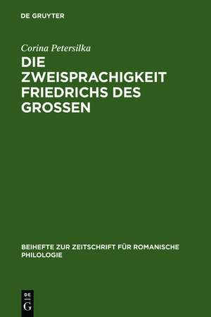 Die Zweisprachigkeit Friedrichs des Großen: Ein linguistisches Porträt de Corina Petersilka