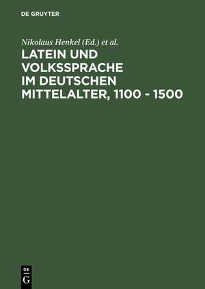 Latein und Volkssprache im deutschen Mittelalter, 1100 - 1500: Regensburger Colloquium 1988 de Nikolaus Henkel