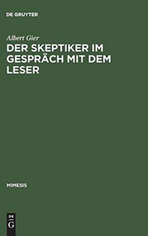 Der Skeptiker im Gespräch mit dem Leser: Studien zum Werk von Anatole France und zu seiner Rezeption in der französischen Presse 1879-1905 de Albert Gier