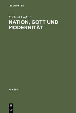 Nation, Gott und Modernität: Grenzen literarischer Autonomie in Frankreich 1919--1929 de Michael Einfalt