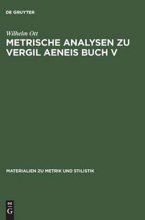 Metrische Analysen zu Vergil Aeneis Buch V de Wilhelm Ott