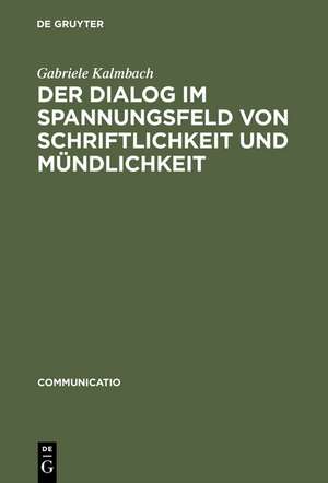 Der Dialog im Spannungsfeld von Schriftlichkeit und Mündlichkeit de Gabriele Kalmbach