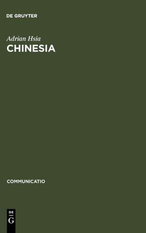 Chinesia: The European Construction of China in the Literature of the 17th and 18th Centuries de Adrian Hsia