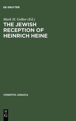 The Jewish Reception of Heinrich Heine de Mark H. Gelber