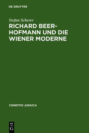 Richard Beer-Hofmann und die Wiener Moderne de Stefan Scherer