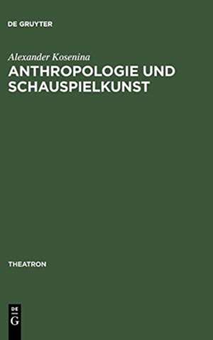 Anthropologie und Schauspielkunst: Studien zur ›eloquentia corporis‹ im 18. Jahrhundert de Alexander Košenina