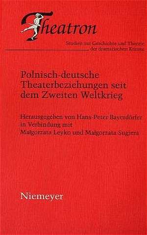 Polnisch-deutsche Theaterbeziehungen seit dem Zweiten Weltkrieg de Hans-Peter Bayerdörfer