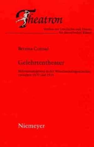 Gelehrtentheater: Bühnenmetaphern in der Wissenschaftsgeschichte zwischen 1870 und 1914 de Bettina Conrad