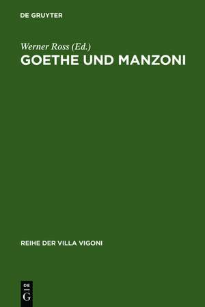 Goethe und Manzoni: Deutsch-italienische Beziehungen um 1800 de Werner Ross