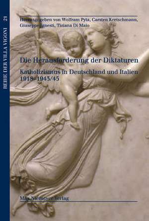 Die Herausforderung der Diktaturen: Katholizismus in Deutschland und Italien 1918-1943/45 de Wolfram Pyta