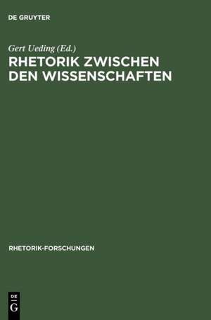 Rhetorik zwischen den Wissenschaften: Geschichte, System, Praxis als Probleme des "Historischen Wörterbuchs der Rhetorik" de Gert Ueding