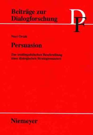 Persuasion: Zur textlinguistischen Beschreibung eines dialogischen Strategiemusters de Nuri Ortak