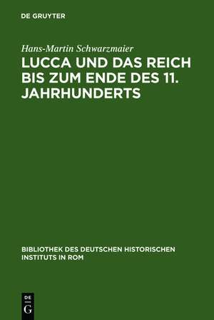 Lucca und das Reich bis zum Ende des 11. Jahrhunderts: Studien zur Sozialstruktur einer Herzogstadt in der Toskana de Hans-Martin Schwarzmaier