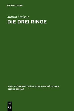 Die drei Ringe: Toleranz und clandestine Gelehrsamkeit bei Mathurin Veyssière La Croze (1661-1739) de Martin Mulsow