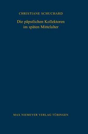 Die päpstlichen Kollektoren im späten Mittelalter de Christiane Schuchard