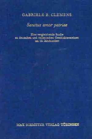 Sanctus amor patriae: Eine vergleichende Studie zu deutschen und italienischen Geschichtsvereinen im 19. Jahrhundert de Gabriele B. Clemens