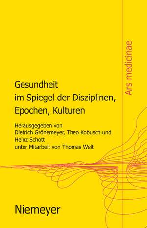 Gesundheit im Spiegel der Disziplinen, Epochen, Kulturen de Dietrich H.W. Grönemeyer