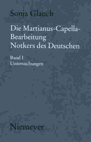 Die Martianus-Capella-Bearbeitung Notkers des Deutschen: I. Untersuchungen, II. Übersetzung von Buch I und Kommentar de Sonja Glauch