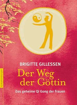 Der Weg der Göttin de Brigitte Gillessen