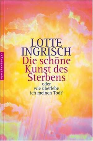 Die schöne Kunst des Sterbens de Lotte Ingrisch