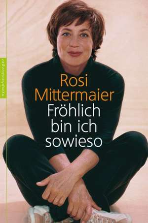 Fröhlich bin ich sowieso de Rosi Mittermaier