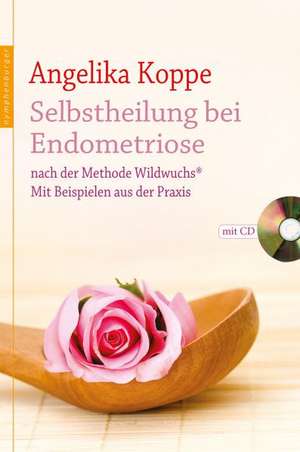 Selbstheilung bei Endometriose de Angelika Koppe