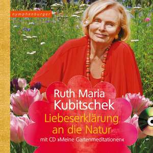 Liebeserklärung an die Natur de Ruth Maria Kubitschek