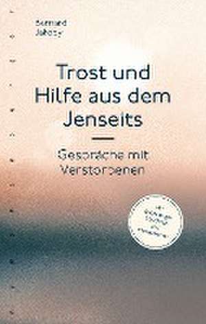 Trost und Hilfe aus dem Jenseits de Bernard Jakoby