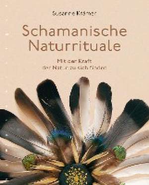 Schamanische Naturrituale de Susanne Krämer