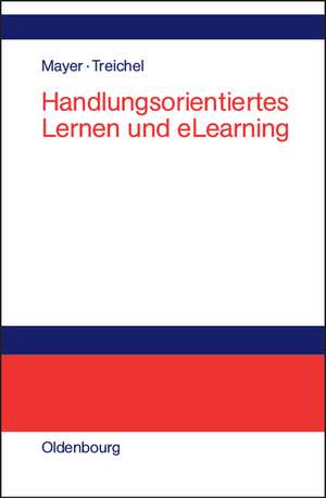 Handlungsorientiertes Lernen und eLearning: Grundlagen und Praxisbeispiele de Horst Otto Mayer