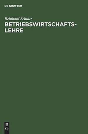 Betriebswirtschaftslehre de Reinhard Schultz