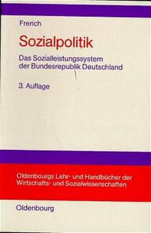 Sozialpolitik : Das Sozialleistungssystem der Bundesrepublik Deutschland. Darstellung Probleme und Perspektiven der Sozialen Sicherung de Johannes Frerich