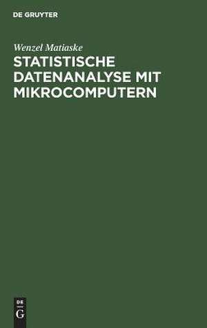 Statistische Datenanalyse mit Mikrocomputern: Einführung in P-STAT und SPSS de Wenzel Matiaske