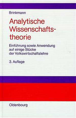 Analytische Wissenschaftstheorie: Einführung sowie Anwendung auf einige Stücke der Volkswirtschaftslehre de Gerhard Brinkmann