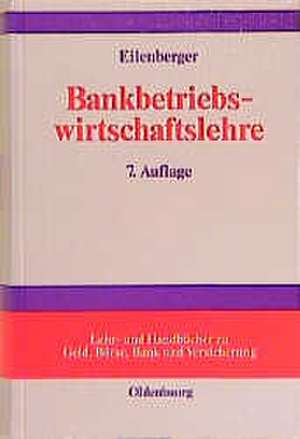 Bankbetriebswirtschaftslehre: Grundlagen - Internationale Bankleistungen - Bank-Management de Guido Eilenberger