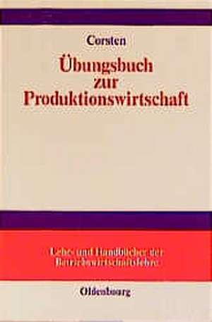 Übungsbuch zur Produktionswirtschaft de Hans Corsten